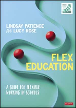 Flex Education: A guide for flexible working in schools de Lindsay Patience