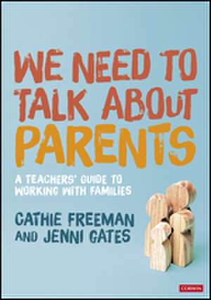 We Need to Talk about Parents: A Teachers’ Guide to Working With Families de Cathie Freeman