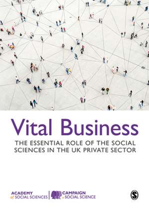 Vital Business: The Essential Role of the Social Sciences in the UK Private Sector de Campaign for Social Science