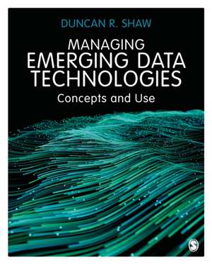 Managing Emerging Data Technologies: Concepts and Use de Duncan R. Shaw