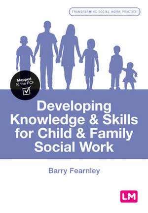 Developing Knowledge and Skills for Child and Family Social Work de Barry Fearnley