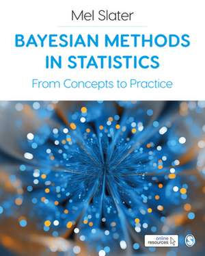 Bayesian Methods in Statistics: From Concepts to Practice de Mel Slater