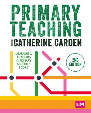 Primary Teaching: Learning and teaching in primary schools today de Catherine Carden