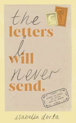 The Letters I Will Never Send de Isabella Dorta