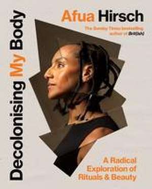 Decolonising My Body de Afua Hirsch