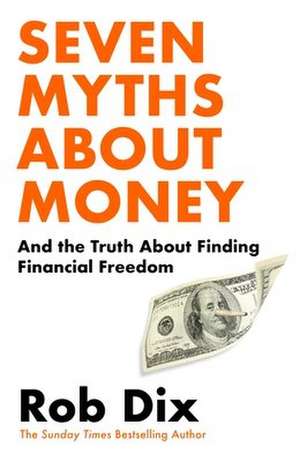 Seven Myths About Money de Rob Dix