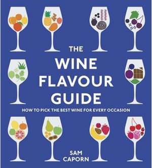 Caporn, S: Wine Flavour Guide de SamM.W. (Master of Wine) Caporn