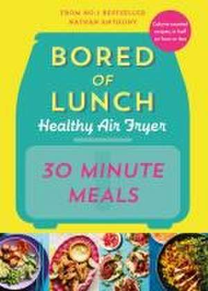 Bored of Lunch Healthy Air Fryer: 30 Minute Meals de Nathan Anthony