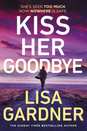 Kiss Her Goodbye de Lisa Gardner