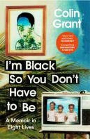 I'm Black So You Don't Have to Be de Colin Grant