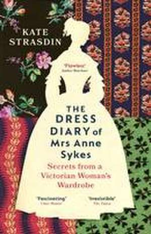 The Dress Diary of Mrs Anne Sykes de Kate Strasdin