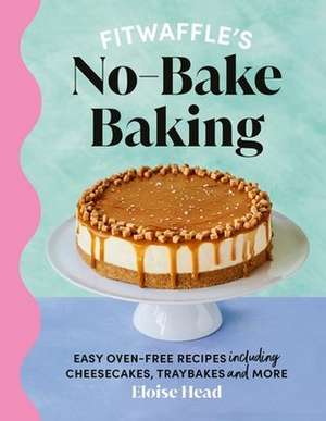 Fitwaffle's No-Bake Baking de Eloise Head