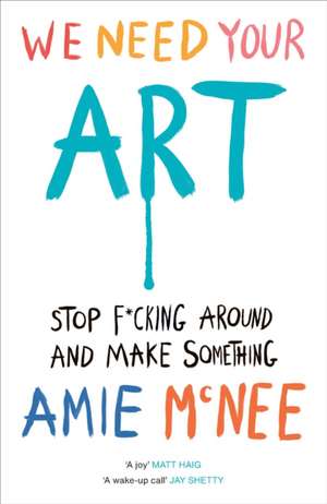 We Need Your Art de Amie Mcnee