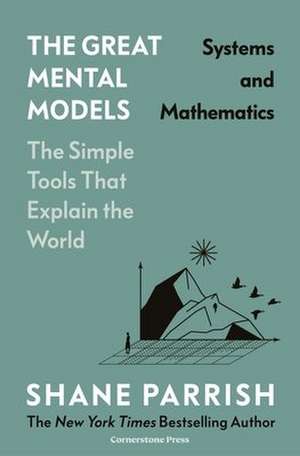 The Great Mental Models: Systems and Mathematics de Rhiannon Beaubien