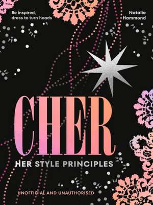 CHER: Her Style Principles de Natalie Hammond