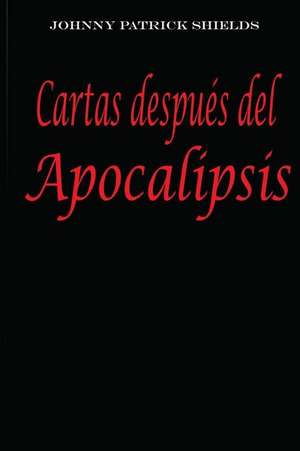 Cartas Despues del Apocalipsis de Johnny Patrick Shields