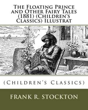 The Floating Prince and Other Fairy Tales (1881) (Children's Classics) Illustrat de Frank R. Stockton