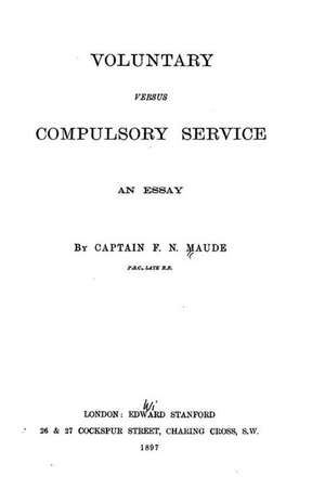 Voluntary Versus Compulsory Service, an Essay de F. N. Maude