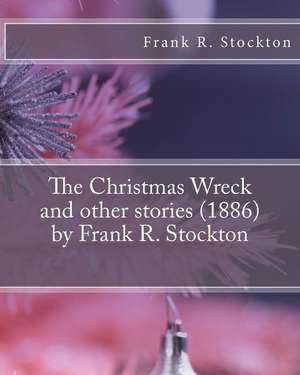 The Christmas Wreck and Other Stories (1886) by Frank R. Stockton de Frank R. Stockton