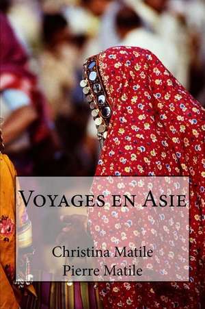 Voyages En Asie de Pierre Matile