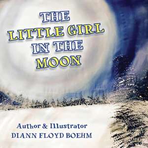 The Little Girl in the Moon de Diann Floyd Boehm