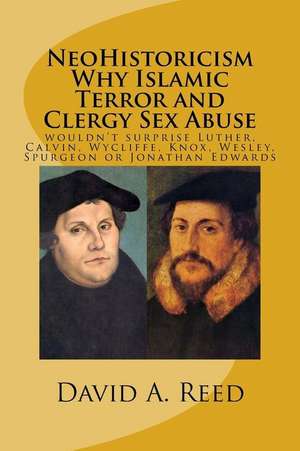 Neohistoricism Why Islamic Terror and Clergy Sex Abuse de David a. Reed