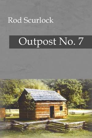 Outpost No. 7 de Rod Scurlock