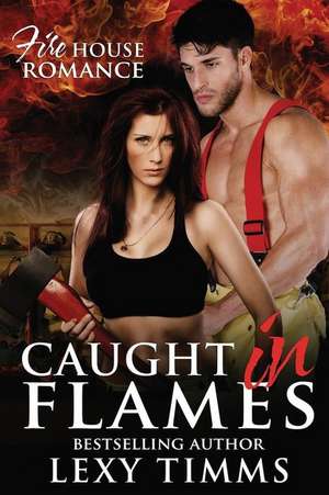 Caught in Flames de Lexy Timms