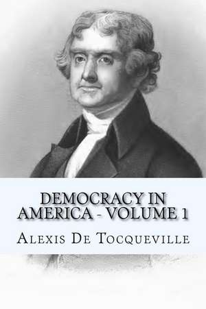 Democracy in America - Volume 1 de Alexis De Tocqueville