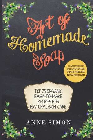 Art of Homemade Soap de Anne Simon