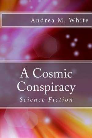 A Cosmic Conspiracy de Andrea M. White