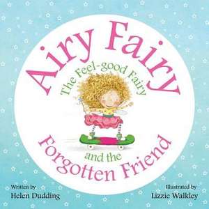 Airy Fairy and the Forgotten Friend de Mrs Helen Dudding