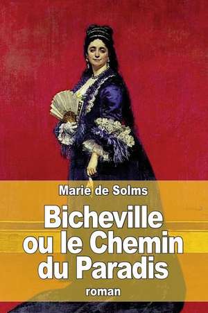 Bicheville Ou Le Chemin Du Paradis de Marie De Solms