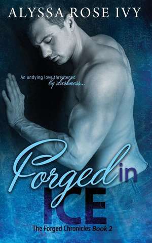 Forged in Ice de Alyssa Rose Ivy