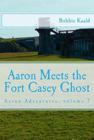 Aaron Meets the Fort Casey Ghost de Bobbie Kaald