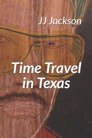 Time Travel in Texas de J. J. Jackson MS