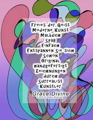 Freies Der Geist Moderne Kunst Malbuch Spass Einfach Entspannen Sie Sich Schon Original Handgefertigt Zeichnungen Durch Surrealist Kunstler Grace Divi de Grace Divine