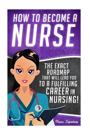 How to Become a Nurse de Chase Hassen