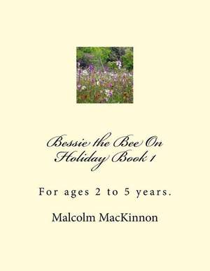 Bessie the Bee on Holiday Book 1 de MR Malcolm MacKinnon