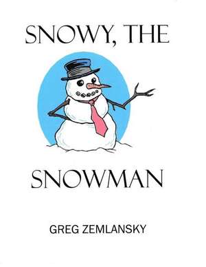 Snowy, the Snowman de Greg Zemlansky