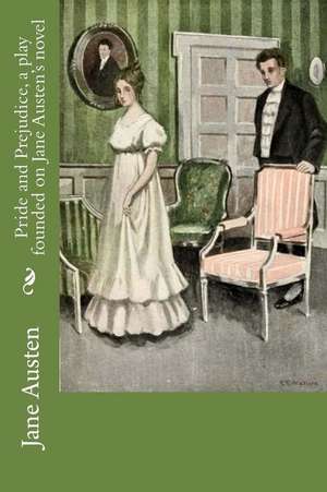 Pride and Prejudice, a Play Founded on Jane Austen's Novel de Jane Austen