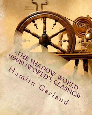 The Shadow World (1908) (World's Classics) de Hamlin Garland