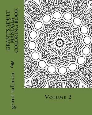 Grant's Adult Mandala Coloring Book Vol 2 de Grant Tallman