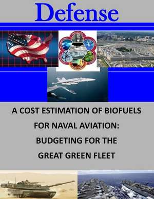 A Cost Estimation of Biofuels for Naval Aviation de Naval Postgraduate School