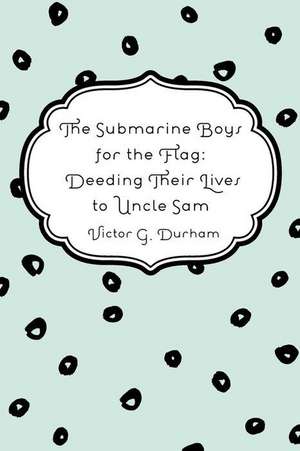 The Submarine Boys for the Flag de Victor G. Durham