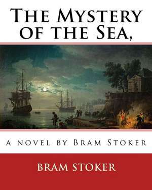 The Mystery of the Sea, a Novel by Bram Stoker de Bram Stoker