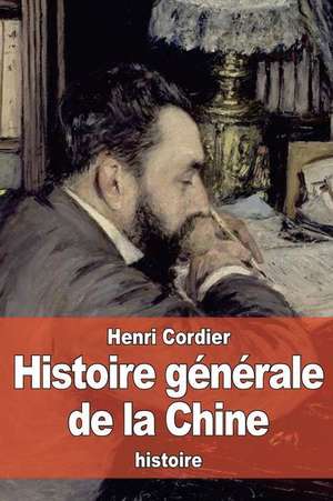 Histoire Generale de La Chine de Henri Cordier