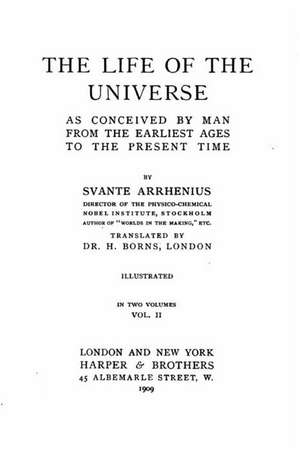 The Life of the Universe as Conceived by Man from the Earliest Ages to the Present Time - Vol. II de Svante Arrhenius