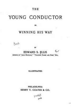 The Young Conductor, Or, Winning His Way de Edward S. Ellis