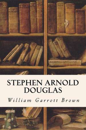 Stephen Arnold Douglas de William Garrott Brown